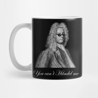 You can't Handel me Mug